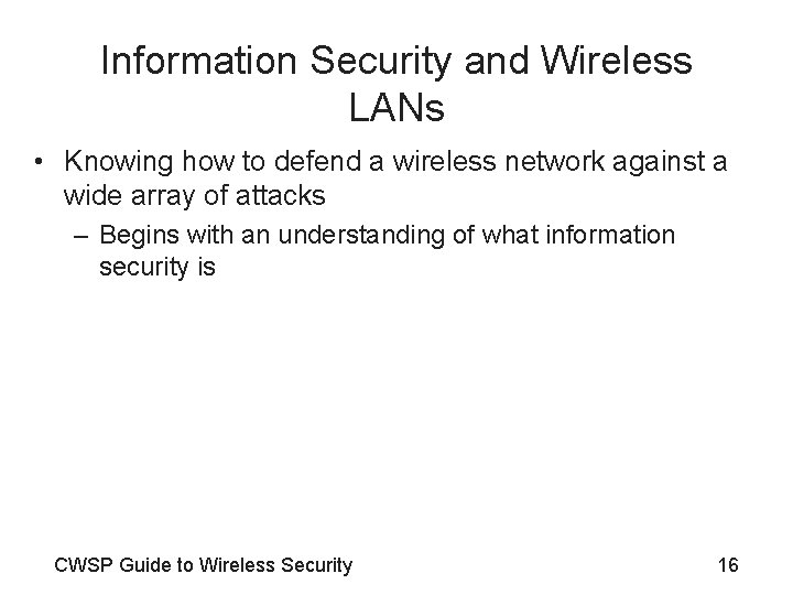 Information Security and Wireless LANs • Knowing how to defend a wireless network against