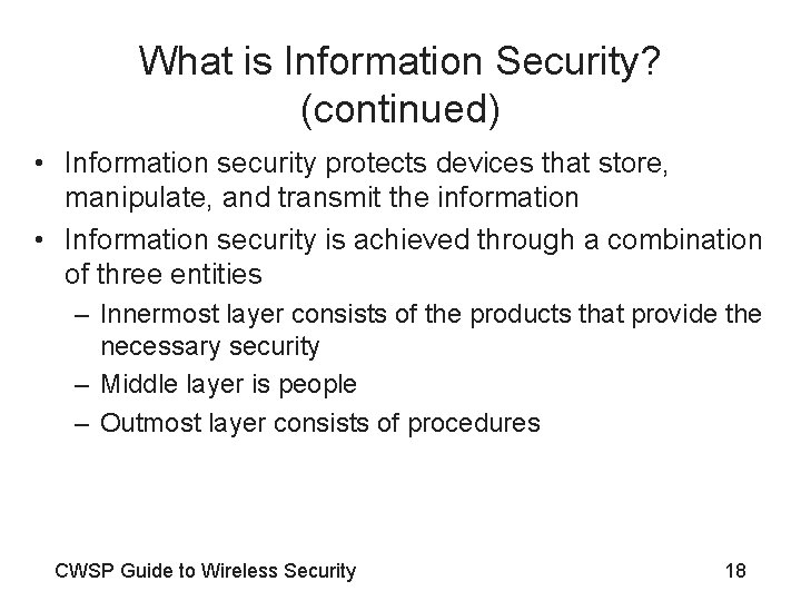 What is Information Security? (continued) • Information security protects devices that store, manipulate, and