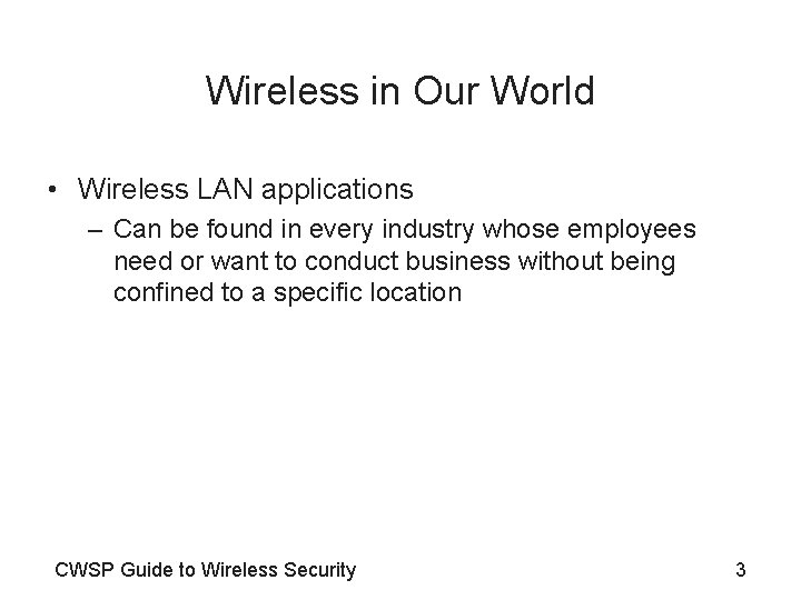 Wireless in Our World • Wireless LAN applications – Can be found in every