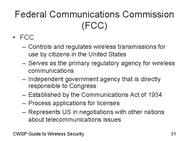 Federal Communications Commission (FCC) • FCC – Controls and regulates wireless transmissions for use