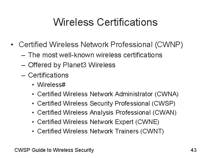 Wireless Certifications • Certified Wireless Network Professional (CWNP) – The most well-known wireless certifications