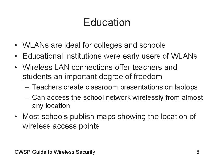 Education • WLANs are ideal for colleges and schools • Educational institutions were early