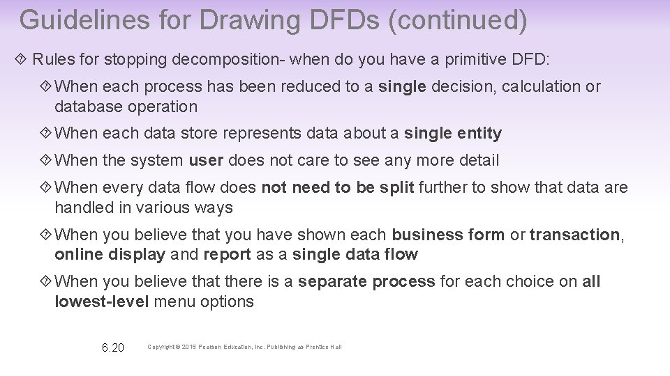 Guidelines for Drawing DFDs (continued) Rules for stopping decomposition- when do you have a