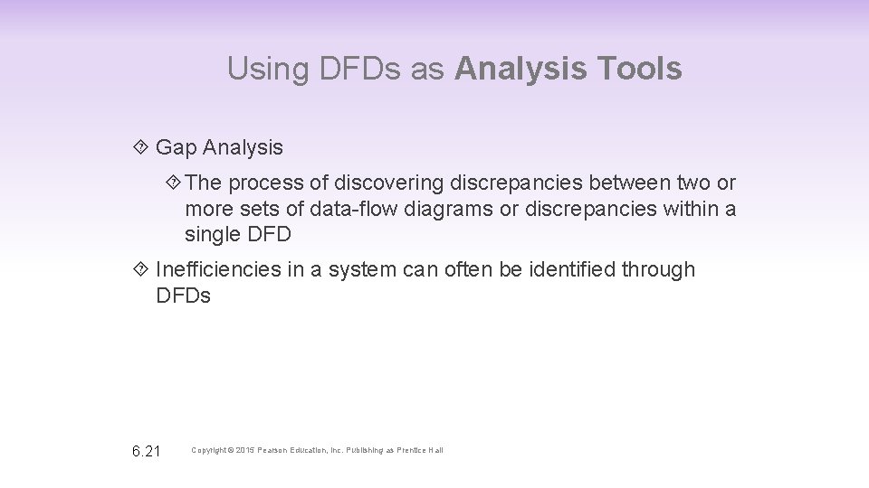 Using DFDs as Analysis Tools Gap Analysis The process of discovering discrepancies between two