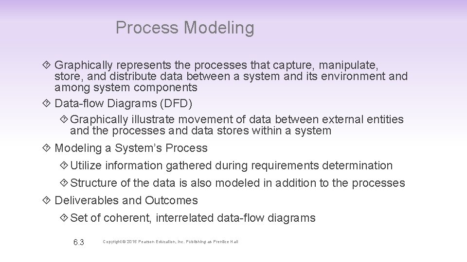 Process Modeling Graphically represents the processes that capture, manipulate, store, and distribute data between