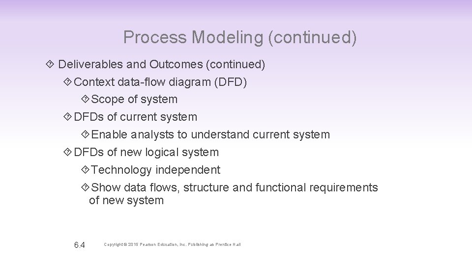 Process Modeling (continued) Deliverables and Outcomes (continued) Context data-flow diagram (DFD) Scope of system