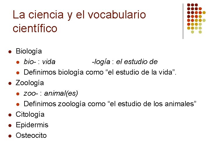 La ciencia y el vocabulario científico l l l Biología l bio- : vida