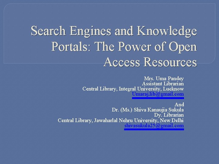 Search Engines and Knowledge Portals: The Power of Open Access Resources Mrs. Uma Pandey