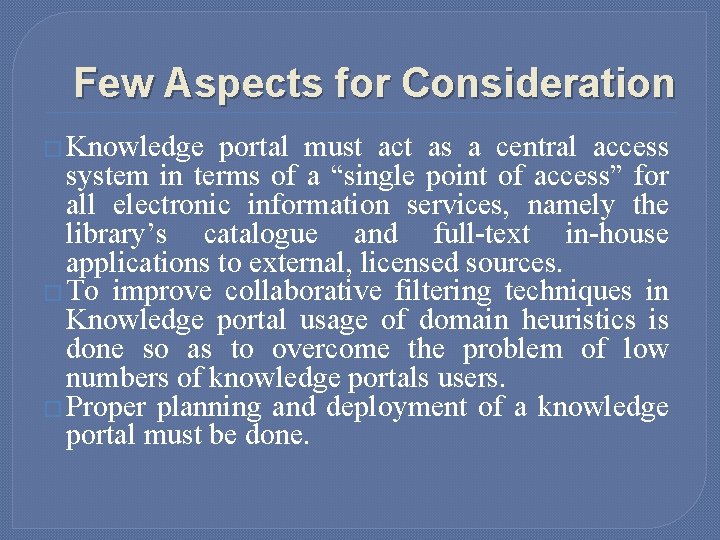 Few Aspects for Consideration � Knowledge portal must act as a central access system