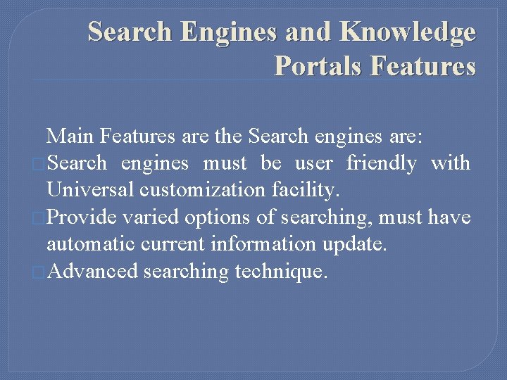 Search Engines and Knowledge Portals Features Main Features are the Search engines are: �Search