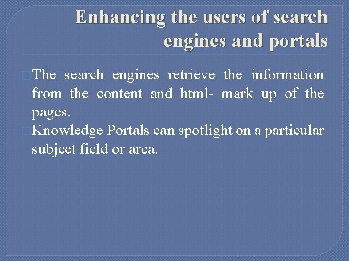 Enhancing the users of search engines and portals �The search engines retrieve the information