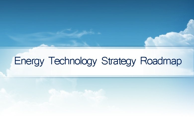 Energy Technology Strategy Roadmap 