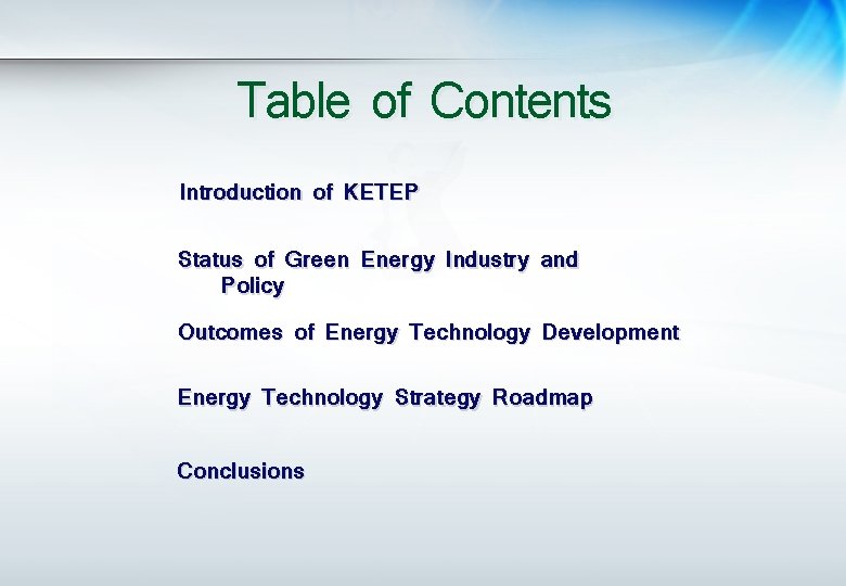 Table of Contents Introduction of KETEP Status of Green Energy Industry and Policy Outcomes