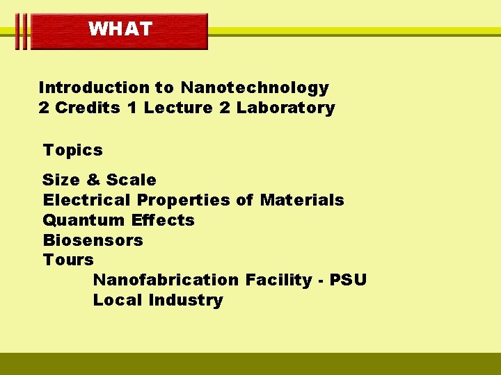 WHAT Introduction to Nanotechnology 2 Credits 1 Lecture 2 Laboratory Topics Size & Scale