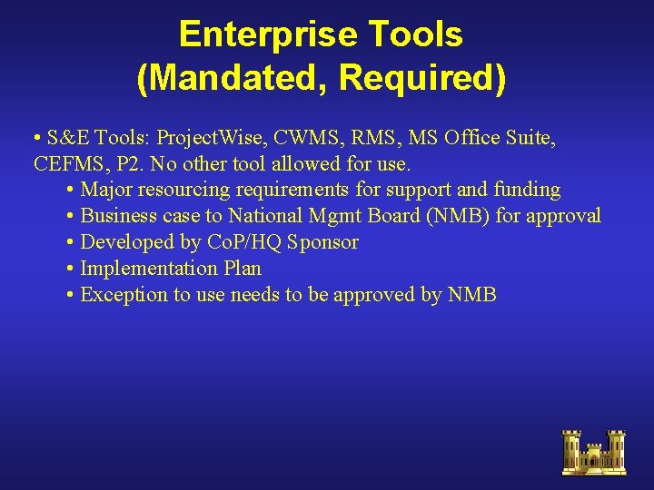 Enterprise Tools (Mandated, Required) • S&E Tools: Project. Wise, CWMS, RMS, MS Office Suite, Enterprise Tools (Mandated, Required) • S&E Tools: Project. Wise, CWMS, RMS, MS Office Suite,