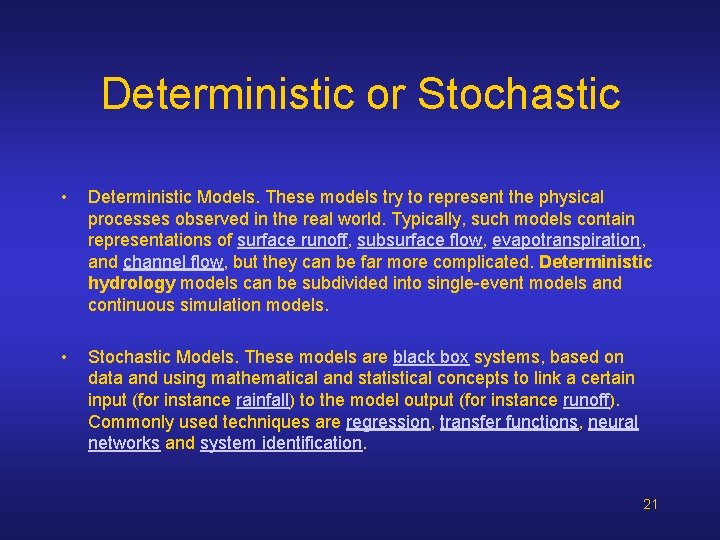 Deterministic or Stochastic • Deterministic Models. These models try to represent the physical processes Deterministic or Stochastic • Deterministic Models. These models try to represent the physical processes