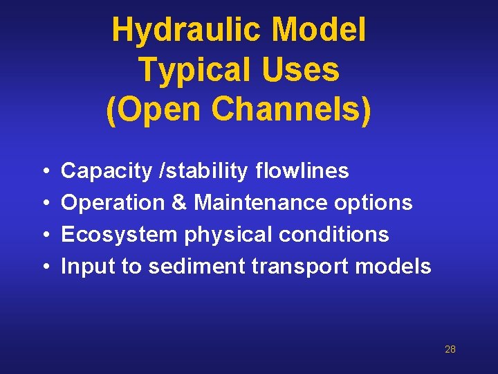 Hydraulic Model Typical Uses (Open Channels) • • Capacity /stability flowlines Operation & Maintenance Hydraulic Model Typical Uses (Open Channels) • • Capacity /stability flowlines Operation & Maintenance