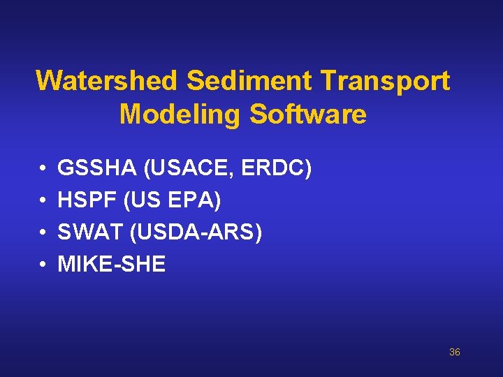 Watershed Sediment Transport Modeling Software • • GSSHA (USACE, ERDC) HSPF (US EPA) SWAT Watershed Sediment Transport Modeling Software • • GSSHA (USACE, ERDC) HSPF (US EPA) SWAT