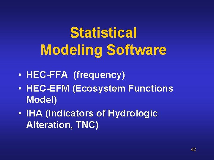 Statistical Modeling Software • HEC-FFA (frequency) • HEC-EFM (Ecosystem Functions Model) • IHA (Indicators Statistical Modeling Software • HEC-FFA (frequency) • HEC-EFM (Ecosystem Functions Model) • IHA (Indicators
