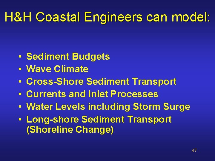 H&H Coastal Engineers can model: • • • Sediment Budgets Wave Climate Cross-Shore Sediment H&H Coastal Engineers can model: • • • Sediment Budgets Wave Climate Cross-Shore Sediment