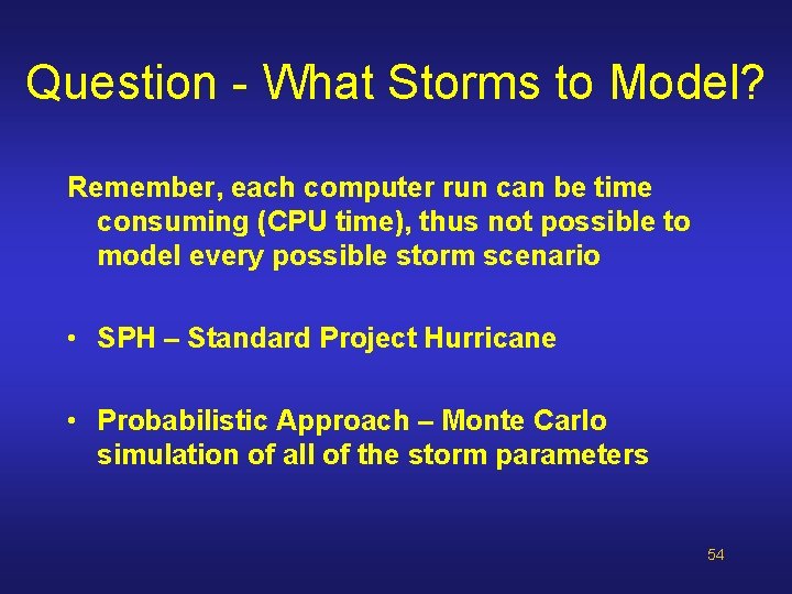 Question - What Storms to Model? Remember, each computer run can be time consuming Question - What Storms to Model? Remember, each computer run can be time consuming
