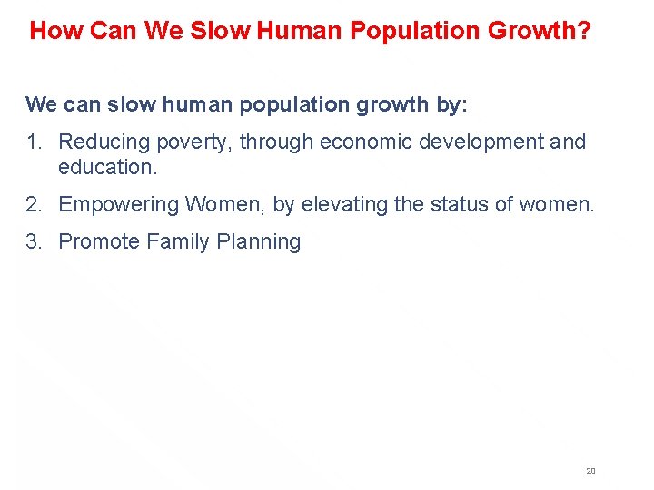 How Can We Slow Human Population Growth? We can slow human population growth by: