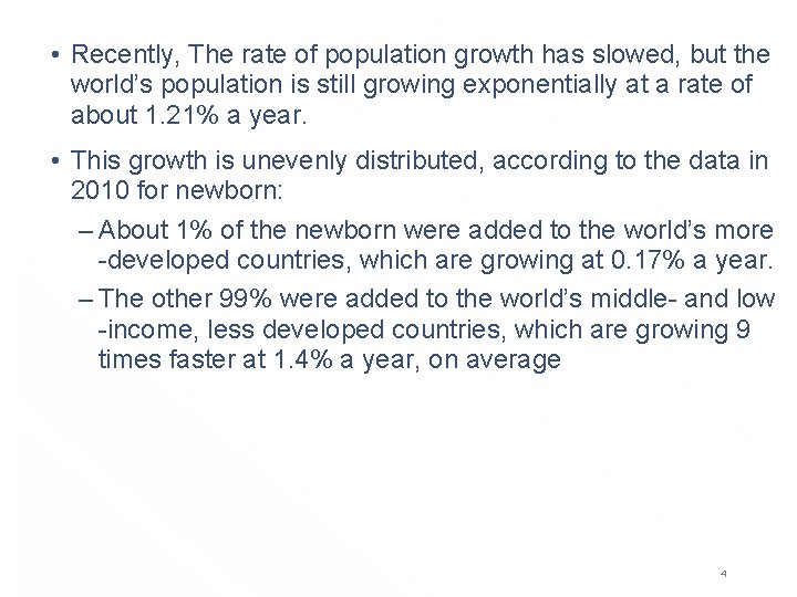  • Recently, The rate of population growth has slowed, but the world’s population