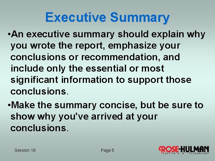 Executive Summary • An executive summary should explain why you wrote the report, emphasize