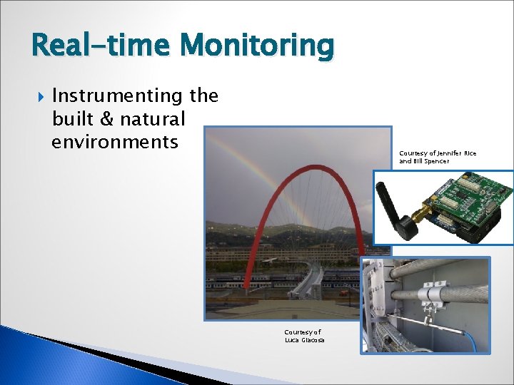 Real-time Monitoring Instrumenting the built & natural environments Courtesy of Jennifer Rice and Bill