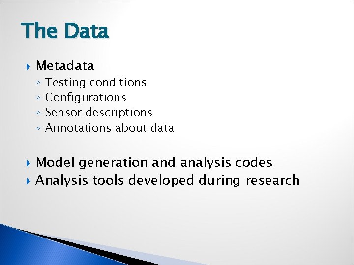 The Data Metadata ◦ ◦ Testing conditions Configurations Sensor descriptions Annotations about data Model