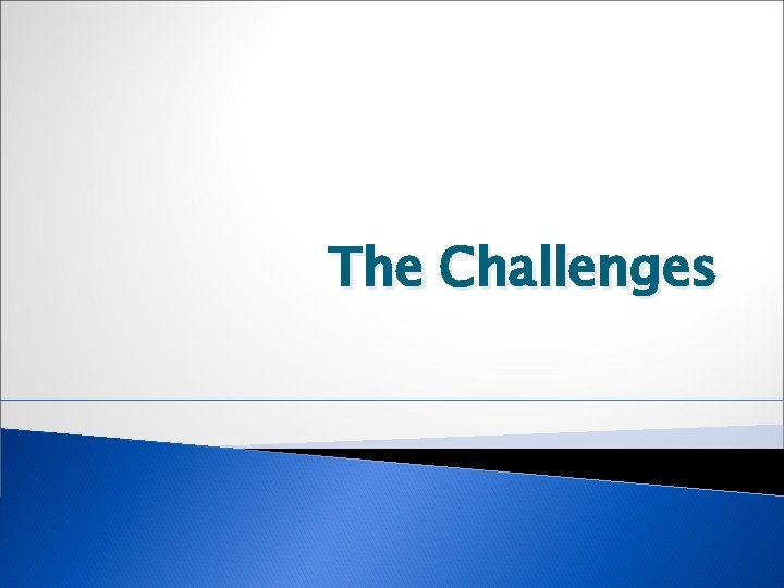 The Challenges 