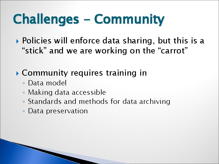 Challenges - Community Policies will enforce data sharing, but this is a “stick” and