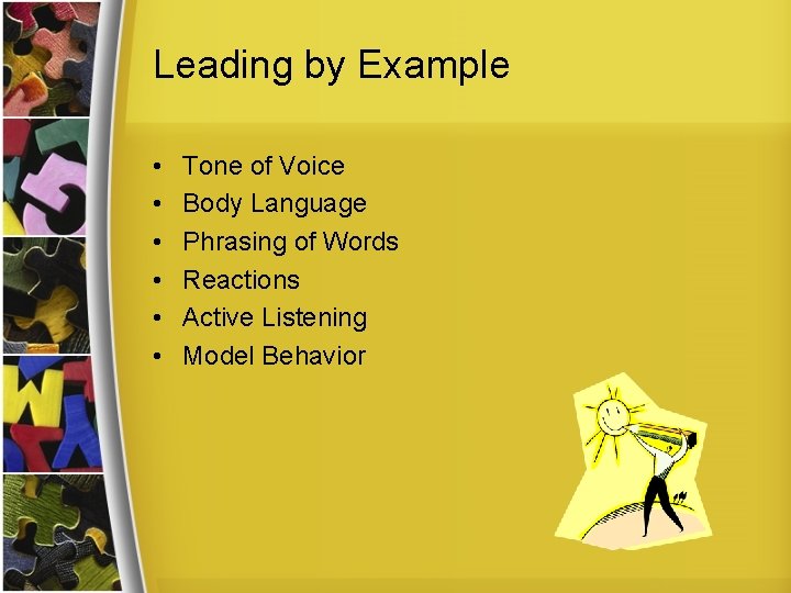 Leading by Example • • • Tone of Voice Body Language Phrasing of Words