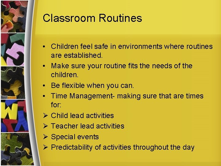 Classroom Routines • Children feel safe in environments where routines are established. • Make