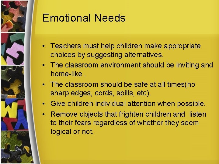 Emotional Needs • Teachers must help children make appropriate choices by suggesting alternatives. •