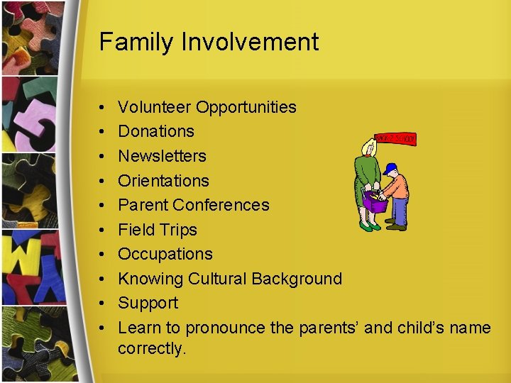 Family Involvement • • • Volunteer Opportunities Donations Newsletters Orientations Parent Conferences Field Trips