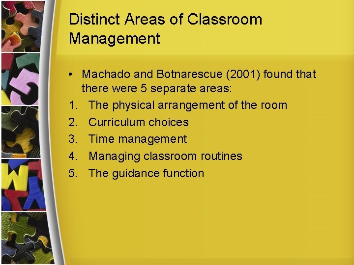 Distinct Areas of Classroom Management • Machado and Botnarescue (2001) found that there were