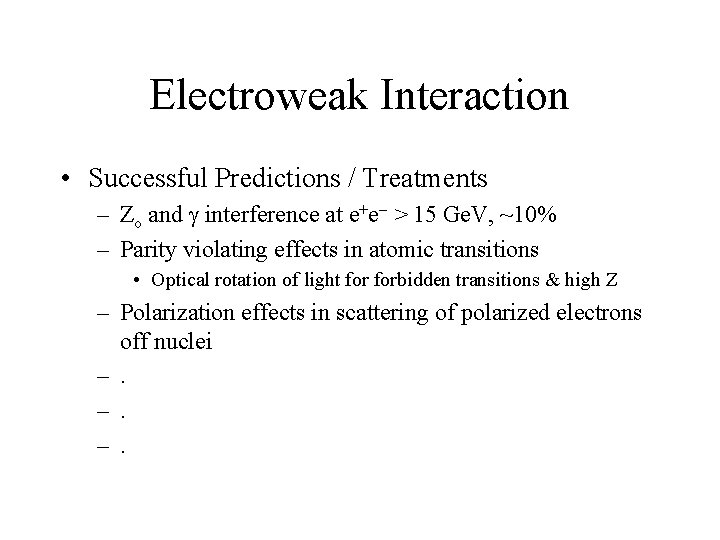 Electroweak Interaction • Successful Predictions / Treatments – Zo and g interference at e+e-