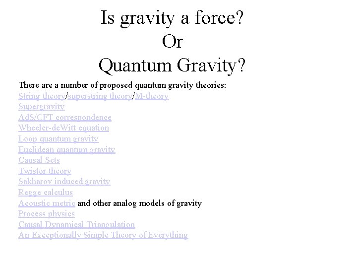 Is gravity a force? Or Quantum Gravity? There a number of proposed quantum gravity