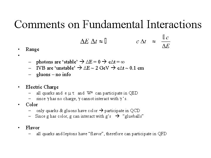 Comments on Fundamental Interactions • • Range • Electric Charge – photons are ‘stable’