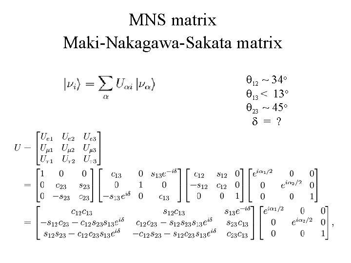 MNS matrix Maki-Nakagawa-Sakata matrix q 12 ~ 34 o q 13 < 13 o