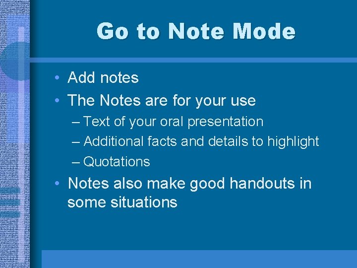 Go to Note Mode • Add notes • The Notes are for your use