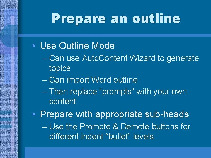 Prepare an outline • Use Outline Mode – Can use Auto. Content Wizard to