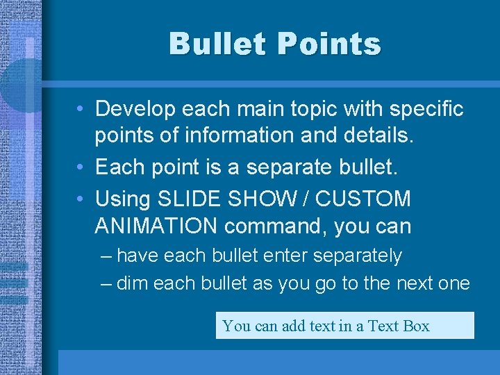 Bullet Points • Develop each main topic with specific points of information and details.