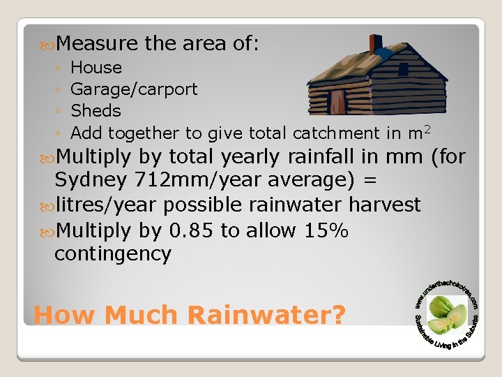  Measure the area of: ◦ House ◦ Garage/carport ◦ Sheds ◦ Add together