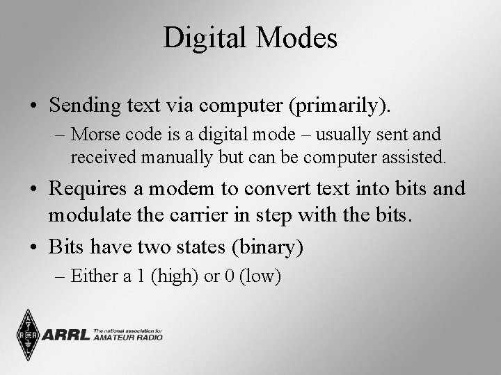 Digital Modes • Sending text via computer (primarily). – Morse code is a digital