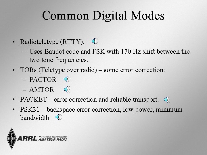 Common Digital Modes • Radioteletype (RTTY). – Uses Baudot code and FSK with 170