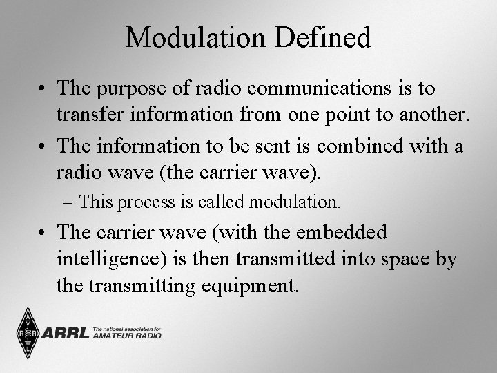 Modulation Defined • The purpose of radio communications is to transfer information from one