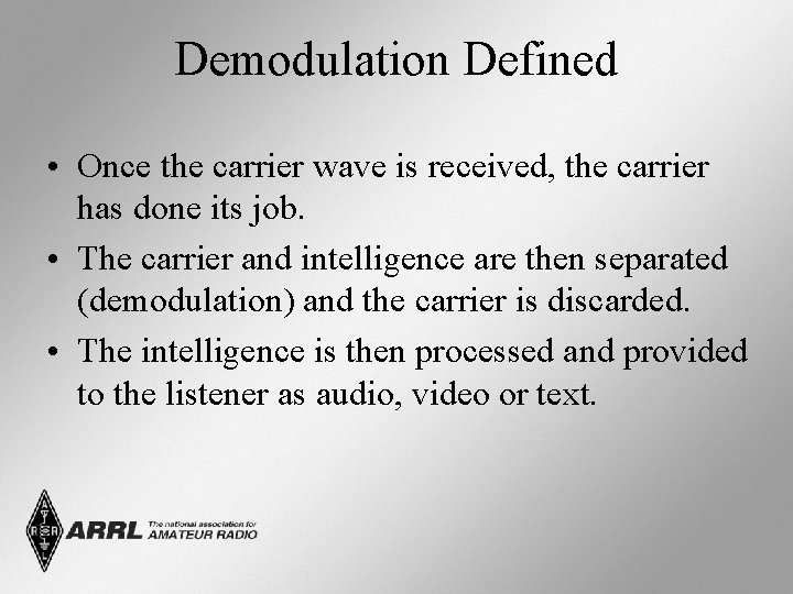 Demodulation Defined • Once the carrier wave is received, the carrier has done its