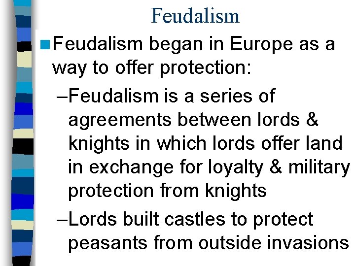 Feudalism n Feudalism began in Europe as a way to offer protection: –Feudalism is